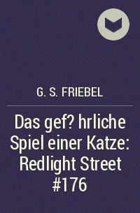 G. S. Friebel - Das gef?hrliche Spiel einer Katze: Redlight Street #176
