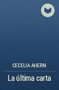 Cecelia Ahern - La última carta