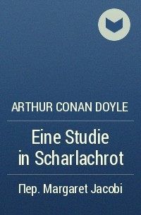Arthur Conan Doyle - Eine Studie in Scharlachrot