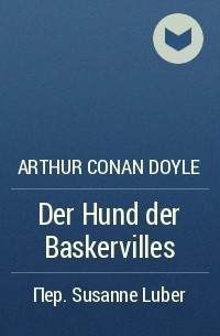 Arthur Conan Doyle - Der Hund der Baskervilles