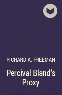 Richard A. Freeman - Percival Bland's Proxy
