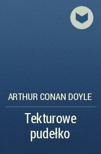 Arthur Conan Doyle - Tekturowe pudełko