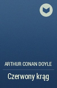 Arthur Conan Doyle - Czerwony krąg
