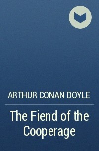 Arthur Conan Doyle - The Fiend of the Cooperage