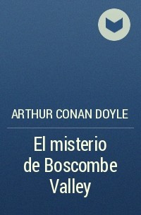 Arthur Conan Doyle - El misterio de Boscombe Valley