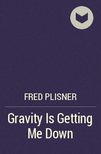 Fred Plisner - Gravity Is Getting Me Down