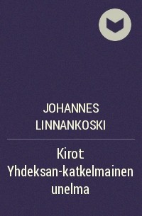 Йоханнес Линнанкоски - Kirot: Yhdeksan-katkelmainen unelma
