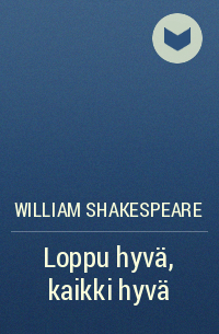 William Shakespeare - Loppu hyvä, kaikki hyvä