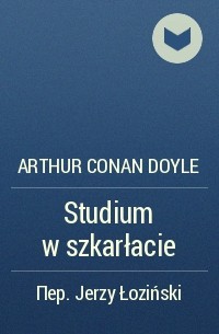 Arthur Conan Doyle - Studium w szkarłacie