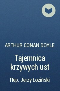 Arthur Conan Doyle - Tajemnica krzywych ust