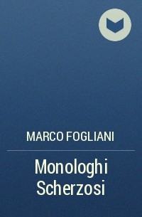 Marco Fogliani - Monologhi Scherzosi