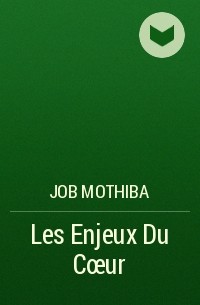 Джоб Мотхиба - Les Enjeux Du Cœur