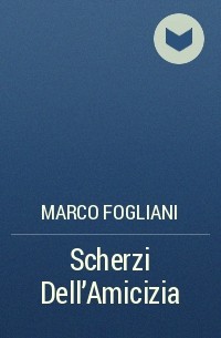 Marco Fogliani - Scherzi Dell'Amicizia