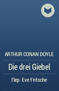 Arthur Conan Doyle - Die drei Giebel
