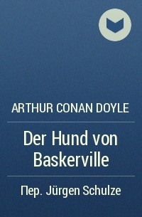 Arthur Conan Doyle - Der Hund von Baskerville