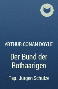 Arthur Conan Doyle - Der Bund der Rothaarigen
