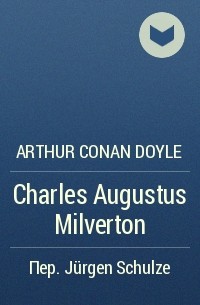 Arthur Conan Doyle - Charles Augustus Milverton