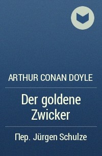 Arthur Conan Doyle - Der goldene Zwicker