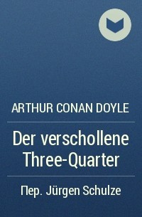Arthur Conan Doyle - Der verschollene Three-Quarter