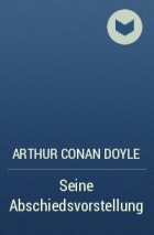 Arthur Conan Doyle - Seine Abschiedsvorstellung