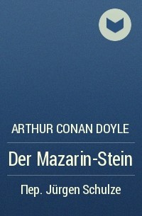 Arthur Conan Doyle - Der Mazarin-Stein