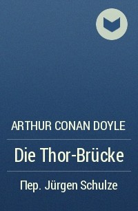 Arthur Conan Doyle - Die Thor-Brücke