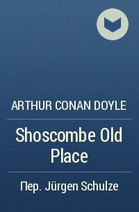 Arthur Conan Doyle - Shoscombe Old Place