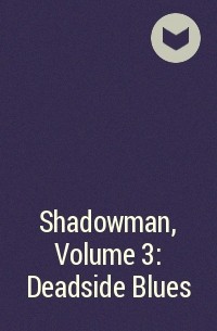  - Shadowman, Volume 3: Deadside Blues