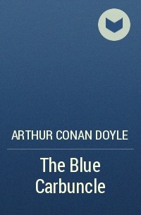 Arthur Conan Doyle - The Blue Carbuncle