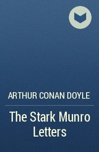 Arthur Conan Doyle - The Stark Munro Letters