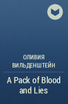 Оливия Вильденштейн - A Pack of Blood and Lies