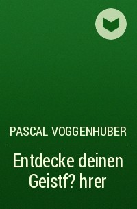 Pascal Voggenhuber - Entdecke deinen Geistf?hrer