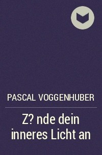 Pascal Voggenhuber - Z?nde dein inneres Licht an