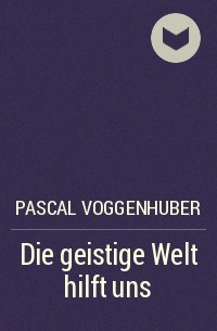 Pascal Voggenhuber - Die geistige Welt hilft uns