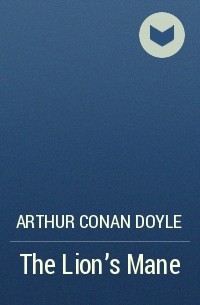 Arthur Conan Doyle - The Lion’s Mane