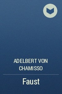 Adelbert von Chamisso - Faust