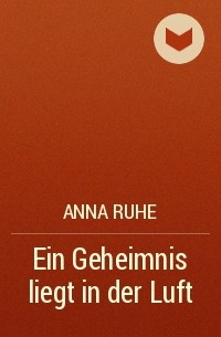 Anna Ruhe - Ein Geheimnis liegt in der Luft