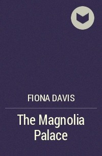 Фиона Дэвис - The Magnolia Palace