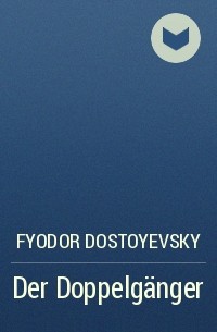 Fyodor Dostoyevsky - Der Doppelgänger