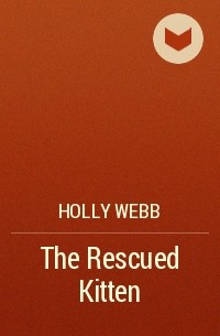 Holly Webb - The Rescued Kitten