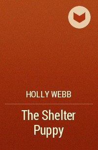 Holly Webb - The Shelter Puppy
