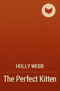 Holly Webb - The Perfect Kitten