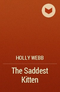 Holly Webb - The Saddest Kitten