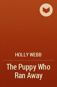 Holly Webb - The Puppy Who Ran Away