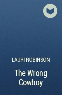 Lauri  Robinson - The Wrong Cowboy