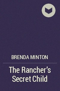 Бренда Минтон - The Rancher's Secret Child