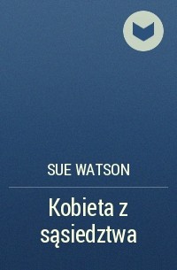 Сью Уотсон - Kobieta z sąsiedztwa