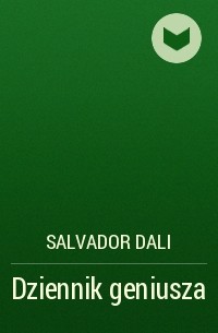 Сальвадор Дали - Dziennik geniusza
