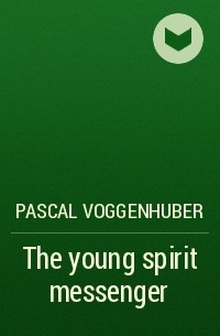 Pascal Voggenhuber - The young spirit messenger