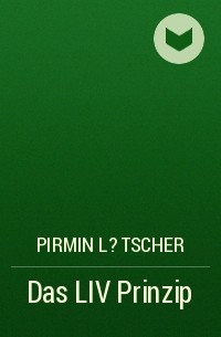Pirmin L?tscher - Das LIV Prinzip